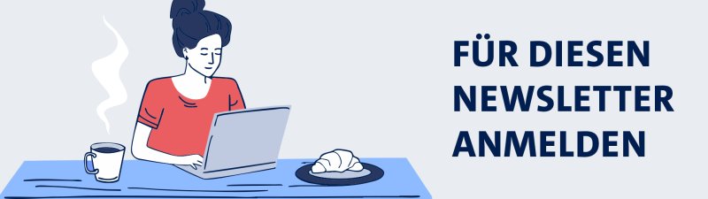 Eine Frau sitzt mit einem Kaffee und einem Croissant an ihrem Laptop. Daneben der Schriftzug: F&uuml;r diesen Newsletter anmelden